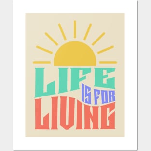 Life Is For Living Posters and Art